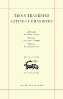 Trois tragédies latines humanistes